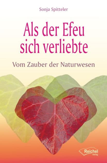 Als der Efeu sich verliebte: Vom Zauber der Naturwesen by Sonja Spitteler