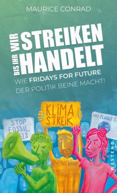 'Wir streiken, bis ihr handelt!': Wie Fridays for Future der Politik Beine macht by Maurice Conrad