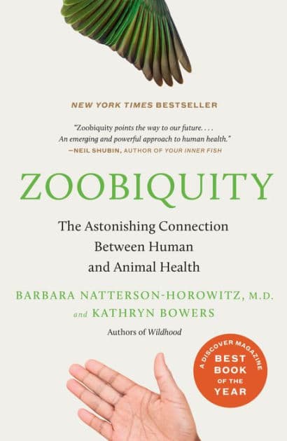 Zoobiquity: The Astonishing Connection Between Human and Animal Health by Barbara Natterson-Horowitz