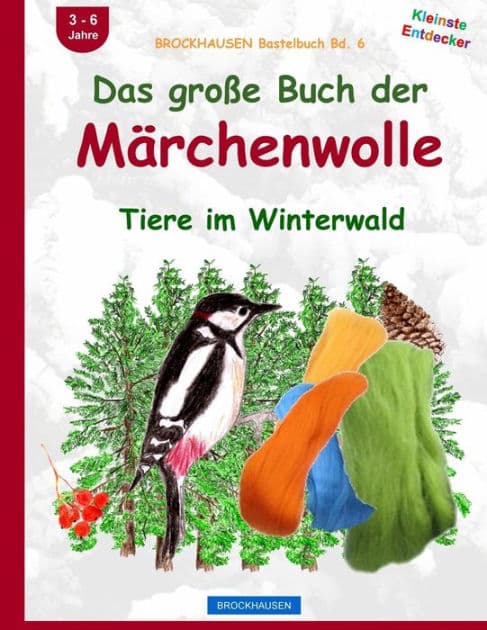 BROCKHAUSEN Bastelbuch Bd. 6: Das groï¿½e Buch der Mï¿½rchenwolle: Tiere im Winterwald by Dortje Golldack