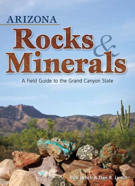 Arizona Rocks & Minerals: A Field Guide to the Grand Canyon State by Bob Lynch