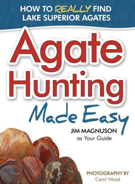 Agate Hunting Made Easy: How to Really Find Lake Superior Agates by Jim Magnuson