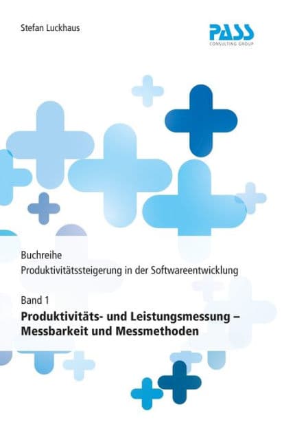Buchreihe: Produktivitätssteigerung in der Softwareentwicklung, Teil 1: Produktivitäts- und Leistungsmessung - Messbarkeit und Messmethoden by Stefan Luckhaus