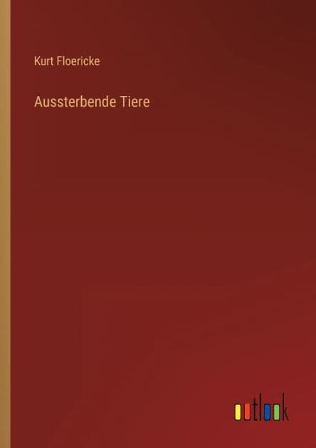 Aussterbende Tiere by Kurt Floericke