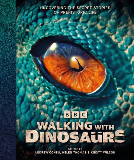 BBC Walking With Dinosaurs: Uncovering the Secret Stories of Prehistoric Life by Andrew Cohen