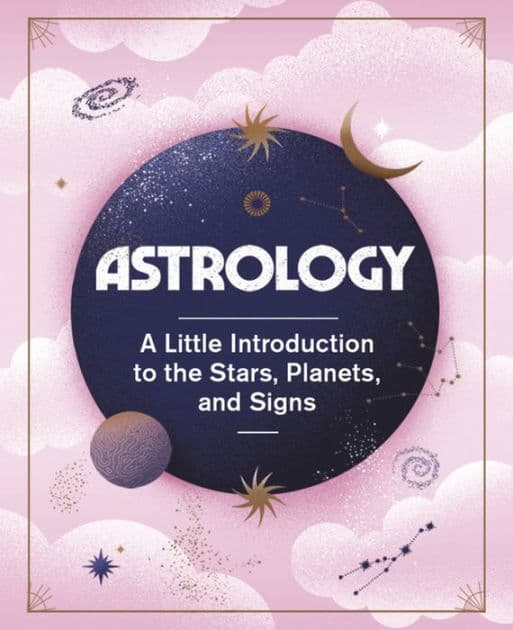 Astrology: A Little Introduction to the Stars, Planets, and Signs by Ivy O'Neil