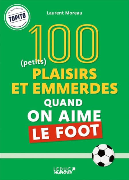 100 plaisirs et emmerdes quand on aime le foot by Laurent Moreau
