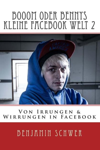 Booom oder Bennys kleine Facebook Welt 2: Von Irrungen & Wirrungen in Facebook by Jens Hagen