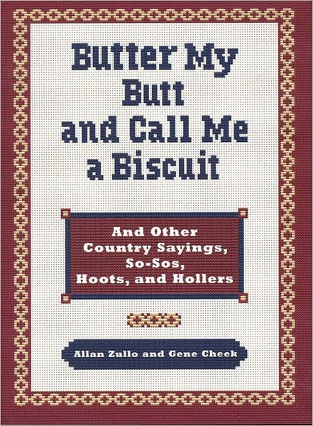 Butter My Butt and Call Me a Biscuit: And Other Country Sayings, So-Sos, Hoots, and Hollers by Allan Zullo
