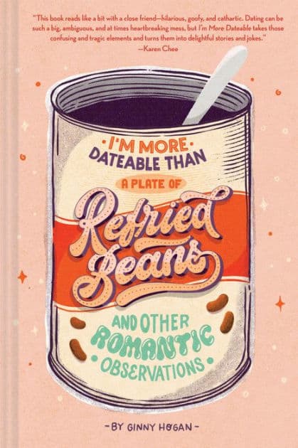 I'm More Dateable than a Plate of Refried Beans: And Other Romantic Observations by Ginny Hogan