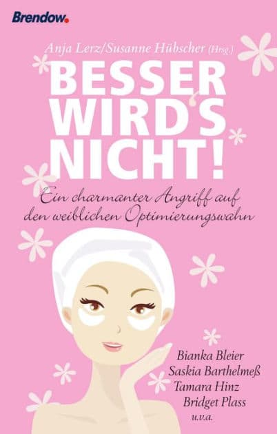Besser wird's nicht: Ein charmanter Angriff auf den weiblichen Optimierungswahn by Anja Lerz