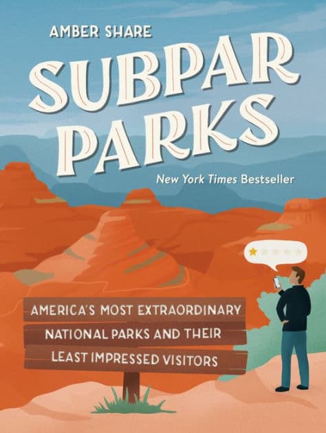 Subpar Parks: America's Most Extraordinary National Parks and Their Least Impressed Visitors by Amber Share