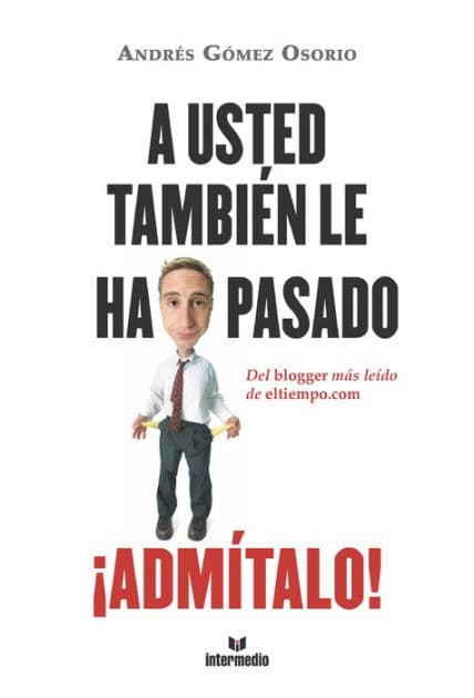 A usted tambie?n le ha pasado ¡Admi?talo!: Del blogger más leído de eltiempo.com by Andrés Gómez Osorio