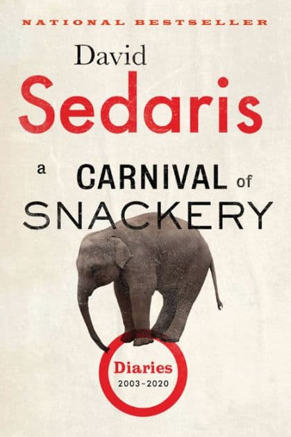 A Carnival of Snackery: Diaries (2003-2020) by David Sedaris