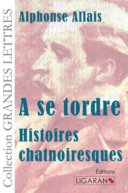 A se tordre: Histoires chatnoiresques by Alphonse Allais