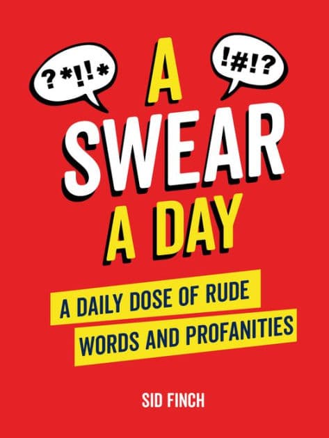 A Swear A Day: A Daily Dose of Rude Words and Profanities by Sid Finch