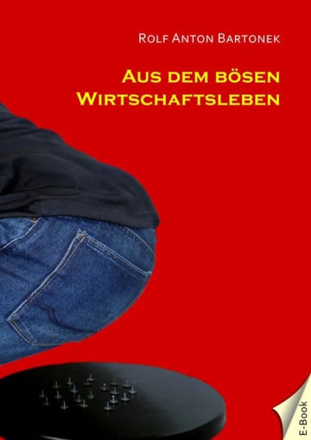 Aus dem bösen Wirtschaftsleben by Rolf Anton Bartonek