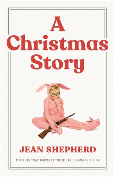 A Christmas Story: The Book That Inspired the Hilarious Classic Film by Jean Shepherd