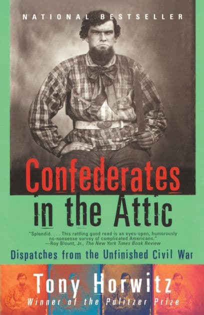 Confederates in the Attic: Dispatches from the Unfinished Civil War by Tony Horwitz