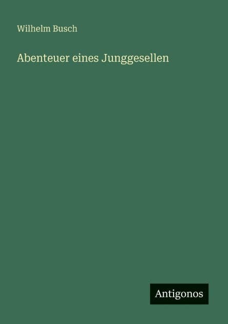 Abenteuer eines Junggesellen by Wilhelm Busch