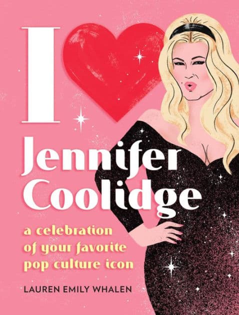 I Heart Jennifer Coolidge: A Celebration of Your Favorite Pop Culture Icon by Lauren Emily Whalen