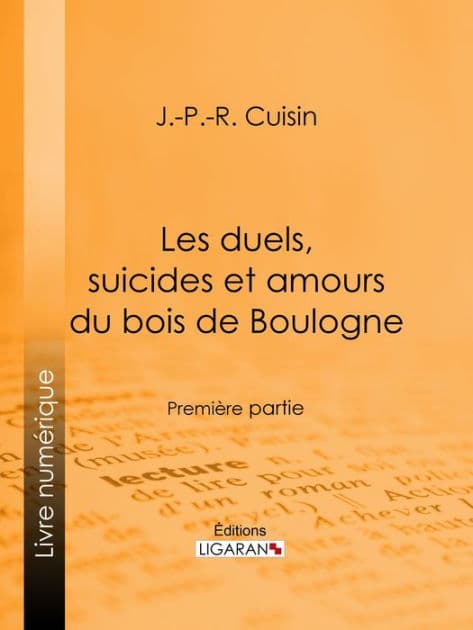 Les duels, suicides et amours du bois de Boulogne: Première partie by J.-P.-R. Cuisin
