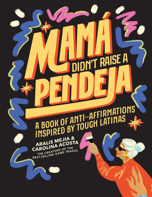 Mamá Didn't Raise a Pendeja: A Book of Anti-Affirmations Inspired by Tough Latinas by Carolina Acosta