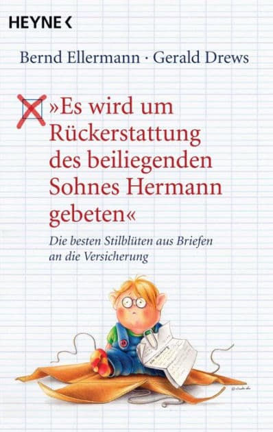 "Es wird um Rückerstattung des beiliegenden Sohnes Hermann gebeten": Die besten Stilblüten aus Briefen an die Versicherung by Bernd Ellermann