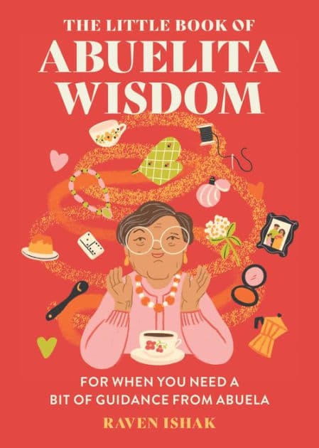 The Little Book of Abuelita Wisdom: For When You Need a Bit of Guidance from Abuela by Raven Ishak