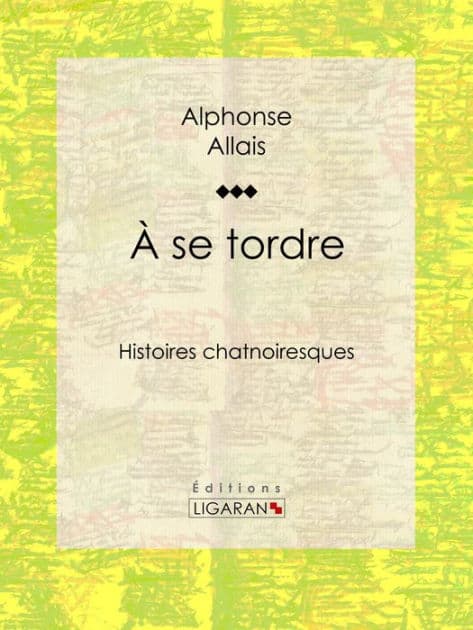 A se tordre: Histoires chatnoiresques by Alphonse Allais