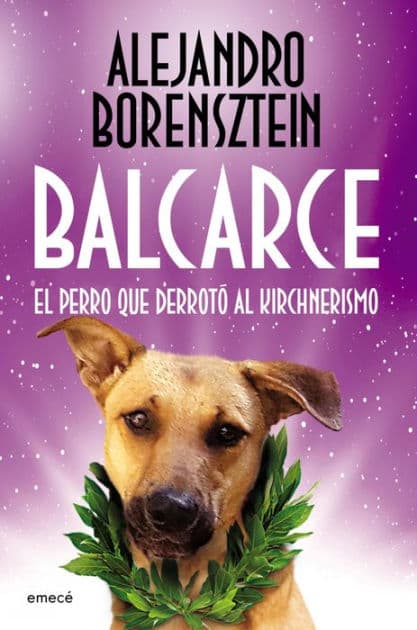 Balcarce, el perro que derrotó al Kirchnerismo by Alejandro Borensztein