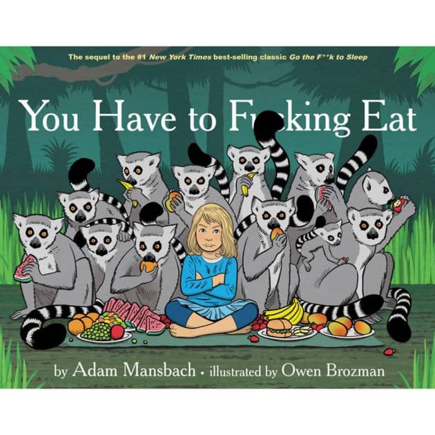 You Have to F**king Eat (Go the F**k to Sleep Series #2) by Adam Mansbach