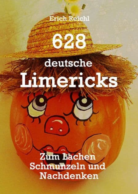 628 deutsche Limericks: Zum Lachen, Schmunzeln und Nachdenken by Erich Reichl