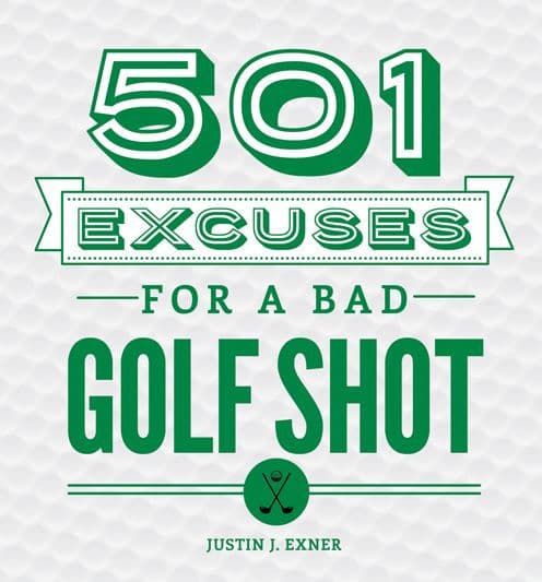 501 Excuses for a Bad Golf Shot by Justin J Exner