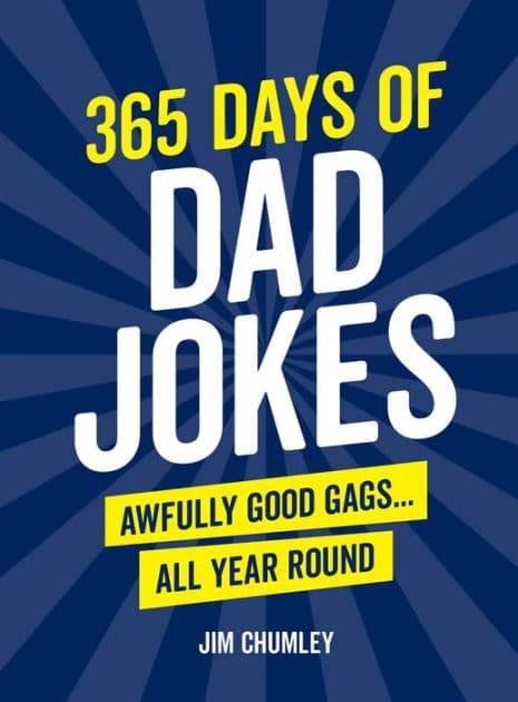 365 Days of Dad Jokes: Awfully Good Gags... All Year Round by Jim Chumley