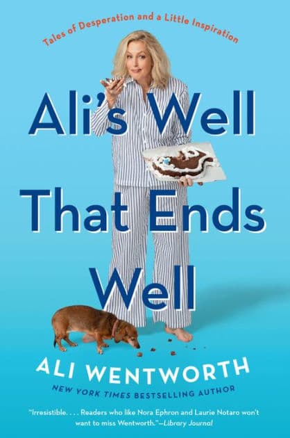 Ali's Well That Ends Well: Tales of Desperation and a Little Inspiration by Ali Wentworth