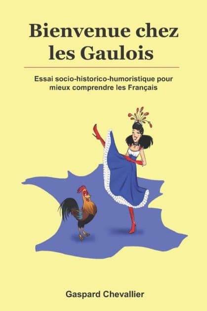 Bienvenue chez les Gaulois: Essai socio-historico-humoristique pour mieux comprendre les Français by Gaspard Chevallier