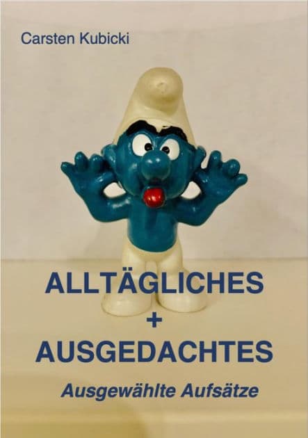 ALLTÄGLICHES + AUSGEDACHTES: Ausgewählte Aufsätze by Carsten Kubicki