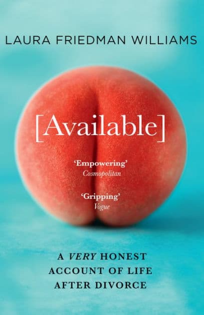 Available: A Very Honest Account of Life After Divorce by Laura Friedman Williams