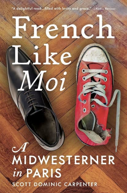 French Like Moi: A Midwesterner in Paris by Scott Dominic Carpenter