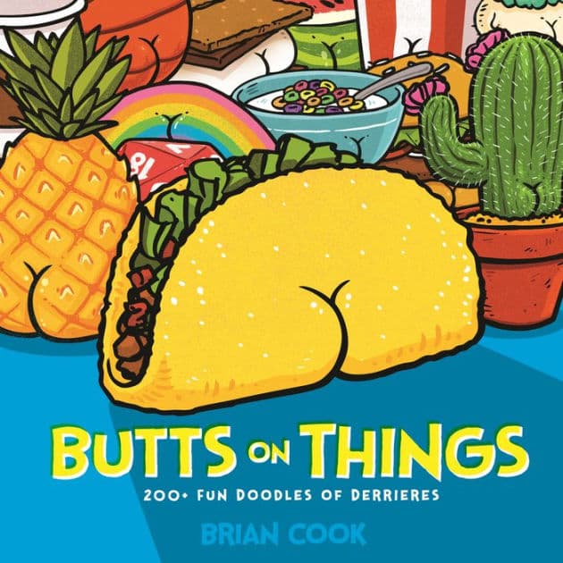 Butts on Things: 200+ Fun Doodles of Derrieres by Brian Cook