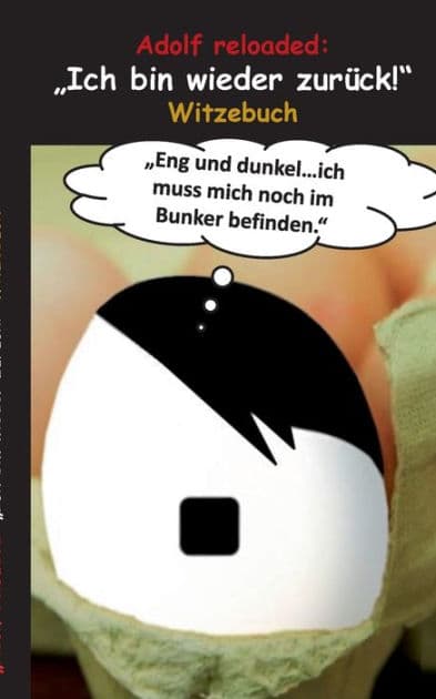 Adolf reloaded: "Ich bin wieder zurï¿½ck!" Adolf Hitler, Wehrmacht, 2.Weltkrieg, Bunker, Alliierte, Landser, Goebbels, Gï¿½bbels, Gï¿½ring, Eva Braun, Nazis, Lachen, Humor, lustig, Adolf, komisch, Schwarzer Humor, Kriegsmarine, Luftwaffe by Theo Von Taane