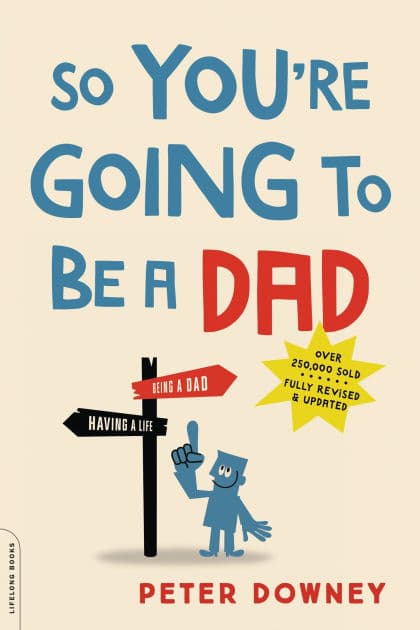 So You're Going to Be a Dad, revised edition by Peter Downey
