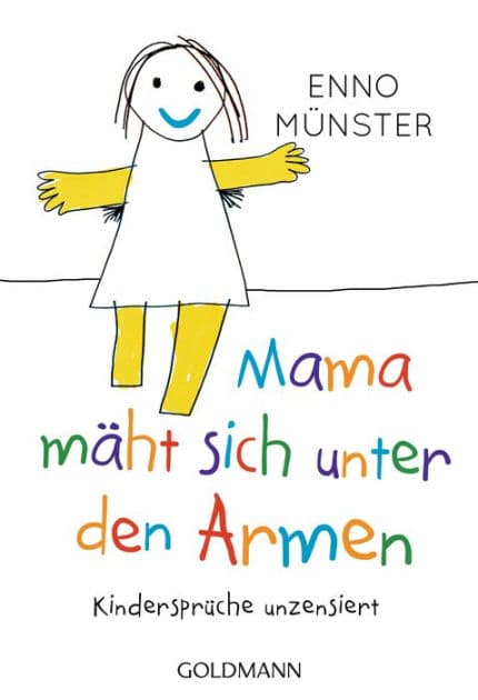 "Mama mäht sich unter den Armen!": Kindersprüche unzensiert by Enno Münster
