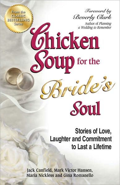 Chicken Soup for the Bride's Soul: Stories of Love, Laughter and Commitment to Last a Lifetime by Jack Canfield