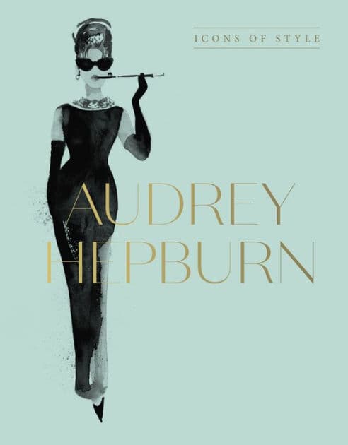 Audrey Hepburn: Icons Of Style, for fans of Megan Hess, The Little Books of Fashion and The Complete Catwalk Collections by Harper by Design