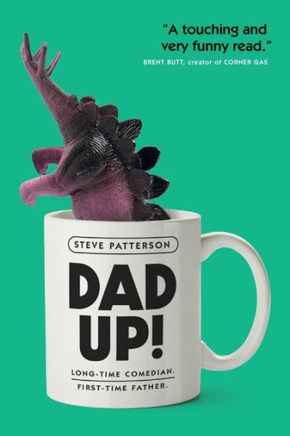 Dad Up!: Long-Time Comedian. First-Time Father. by Steve Patterson
