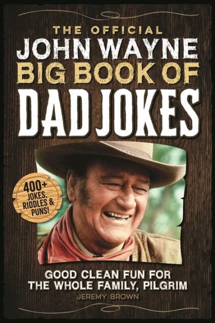 The Official John Wayne Big Book of Dad Jokes: Good clean fun for the whole family, pilgrim by Jeremy Brown