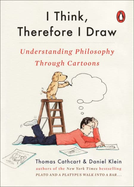 I Think, Therefore I Draw: Understanding Philosophy Through Cartoons by Thomas Cathcart