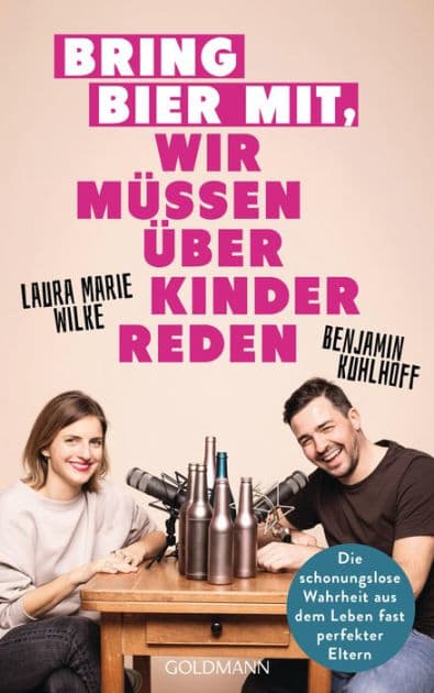 Bring Bier mit, wir müssen über Kinder reden: Die schonungslose Wahrheit aus dem Leben fast perfekter Eltern by Benjamin Kuhlhoff
